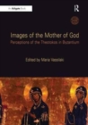 Images of the Mother of God : Perceptions of the Theotokos in Byzantium - Book