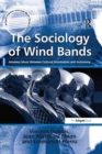The Sociology of Wind Bands : Amateur Music Between Cultural Domination and Autonomy - Book