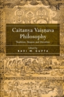 Caitanya Vaisnava Philosophy : Tradition, Reason and Devotion - Book