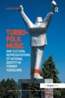 Turbo-folk Music and Cultural Representations of National Identity in Former Yugoslavia - Book