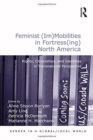 Feminist (Im)Mobilities in Fortress(ing) North America : Rights, Citizenships, and Identities in Transnational Perspective - Book