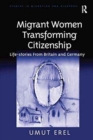 Migrant Women Transforming Citizenship : Life-stories From Britain and Germany - Book