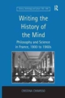 Writing the History of the Mind : Philosophy and Science in France, 1900 to 1960s - Book