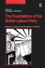 The Foundations of the British Labour Party : Identities, Cultures and Perspectives, 1900-39 - Book