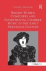 British Women Composers and Instrumental Chamber Music in the Early Twentieth Century - Book