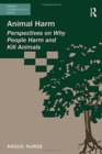 Animal Harm : Perspectives on Why People Harm and Kill Animals - Book