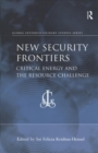 New Security Frontiers : Critical Energy and the Resource Challenge - Book