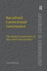 Racialized Correctional Governance : The Mutual Constructions of Race and Criminal Justice - Book