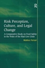 Risk Perception, Culture, and Legal Change : A Comparative Study on Food Safety in the Wake of the Mad Cow Crisis - Book