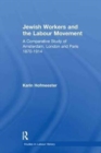 Jewish Workers and the Labour Movement : A Comparative Study of Amsterdam, London and Paris 1870-1914 - Book