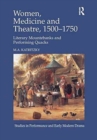 Women, Medicine and Theatre 1500–1750 : Literary Mountebanks and Performing Quacks - Book
