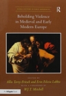 Beholding Violence in Medieval and Early Modern Europe - Book