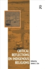 Critical Reflections on Indigenous Religions - Book