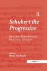 Schubert the Progressive : History, Performance Practice, Analysis - Book