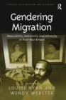 Gendering Migration : Masculinity, Femininity and Ethnicity in Post-War Britain - Book
