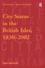 City Status in the British Isles, 1830–2002 - Book