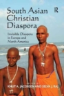 South Asian Christian Diaspora : Invisible Diaspora in Europe and North America - Book