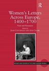 Women's Letters Across Europe, 1400-1700 : Form and Persuasion - Book