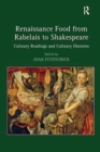 Renaissance Food from Rabelais to Shakespeare : Culinary Readings and Culinary Histories - Book