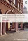 Neo-historical East Berlin : Architecture and Urban Design in the German Democratic Republic 1970-1990 - Book