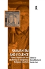 Shamanism and Violence : Power, Repression and Suffering in Indigenous Religious Conflicts - Book