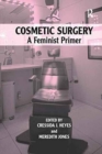 Cosmetic Surgery : A Feminist Primer - Book