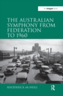 The Australian Symphony from Federation to 1960 - Book