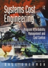 Systems Cost Engineering : Program Affordability Management and Cost Control - Book