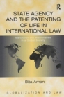State Agency and the Patenting of Life in International Law : Merchants and Missionaries in a Global Society - Book