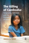 The Killing of Cambodia: Geography, Genocide and the Unmaking of Space - Book