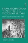 From Archaeology to Spectacle in Victorian Britain : The Case of Assyria, 1845-1854 - Book
