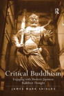 Critical Buddhism : Engaging with Modern Japanese Buddhist Thought - Book