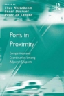 Ports in Proximity : Competition and Coordination among Adjacent Seaports - Book