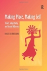 Making Place, Making Self : Travel, Subjectivity and Sexual Difference - Book