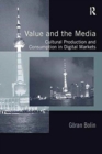 Value and the Media : Cultural Production and Consumption in Digital Markets - Book