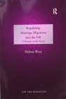 Regulating Marriage Migration into the UK : A Stranger in the Home - Book