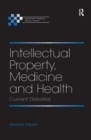 Intellectual Property, Medicine and Health : Current Debates - Book