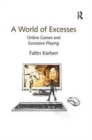 A World of Excesses : Online Games and Excessive Playing - Book