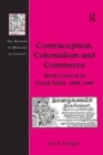 Contraception, Colonialism and Commerce : Birth Control in South India, 1920-1940 - Book