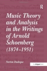 Music Theory and Analysis in the Writings of Arnold Schoenberg (1874-1951) - Book