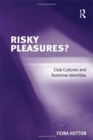 Risky Pleasures? : Club Cultures and Feminine Identities - Book
