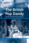 The British Pop Dandy : Masculinity, Popular Music and Culture - Book