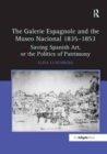 The Galerie Espagnole and the Museo Nacional 1835-1853 : Saving Spanish Art, or the Politics of Patrimony - Book