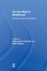 On the Way to Statehood : Secession and Globalization - Book