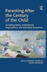 Parenting After the Century of the Child : Travelling Ideals, Institutional Negotiations and Individual Responses - Book