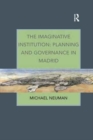 The Imaginative Institution: Planning and Governance in Madrid - Book