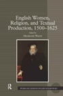 English Women, Religion, and Textual Production, 1500-1625 - Book