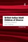 British-Indian Adult Children of Divorce : Context, Impact and Coping - Book