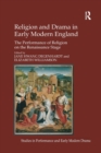 Religion and Drama in Early Modern England : The Performance of Religion on the Renaissance Stage - Book