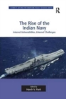The Rise of the Indian Navy : Internal Vulnerabilities, External Challenges - Book